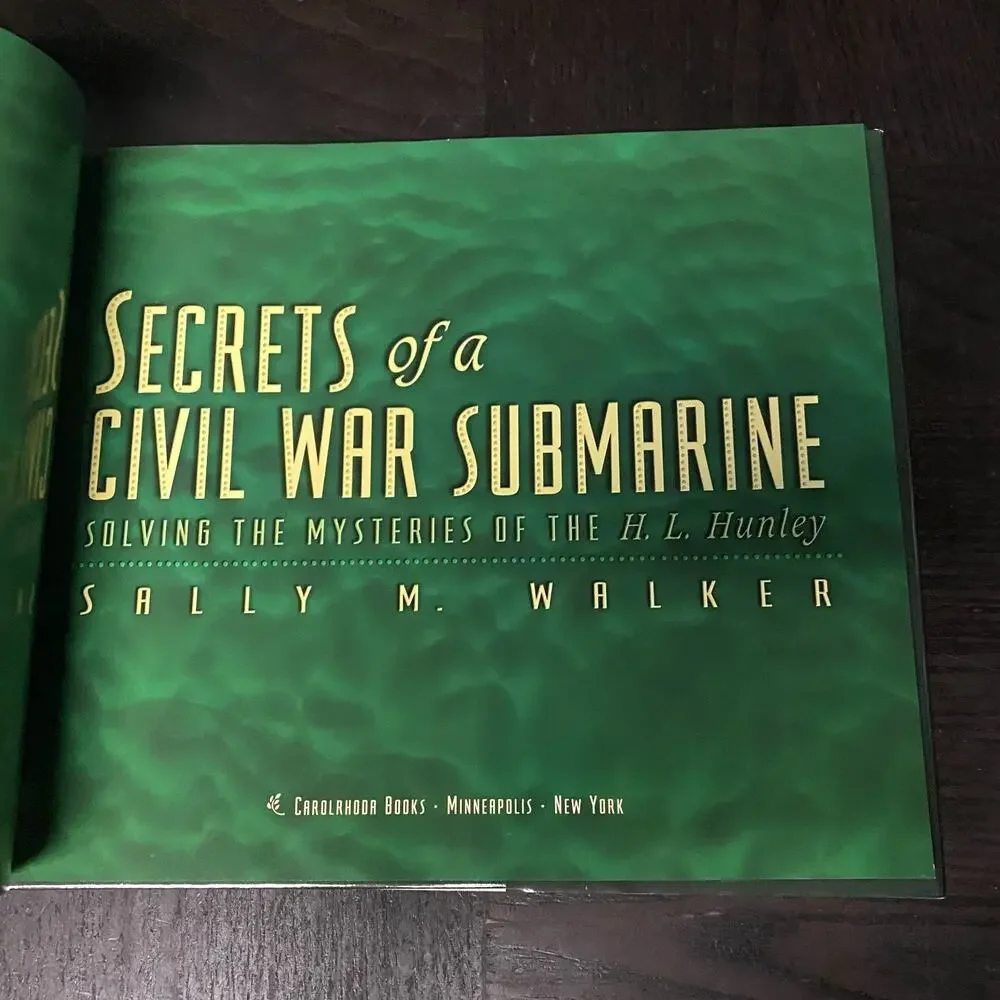 Secrets of a Civil War Submarine Solving Mysteries H. L. Hunley Sally M. Walker